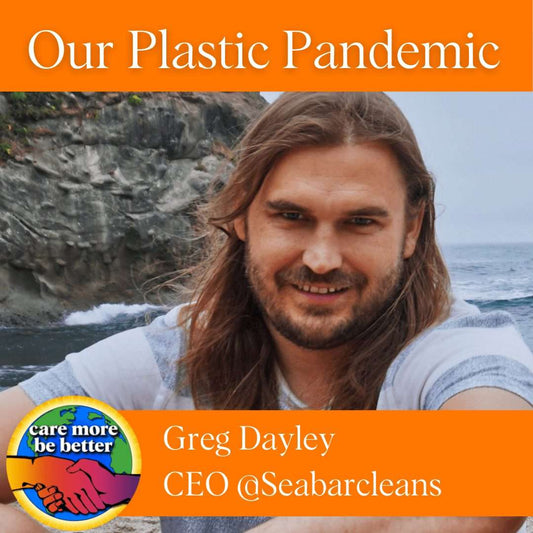 Our Plastic Pandemic: Why Recycling Is Not The Answer with Greg Dayley, CEO of Seabar