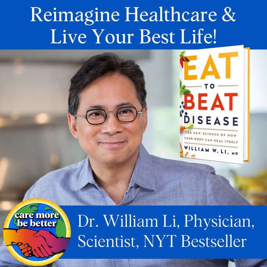 Eat To Beat Disease: Reimagining Our Healthcare Systems With William W. Li, MD