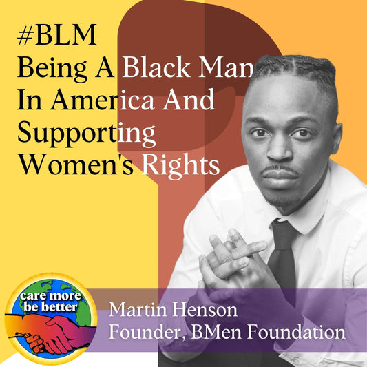 Being A Black Man In America and Supporting Women's Rights (Roe v. Wade, #MeToo) with Martin Hanson, Founder of BMen Foundation