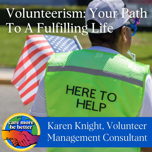 Volunteerism: Your Path To A Fulfilling Life with Karen Knight, Volunteer Management Consultant