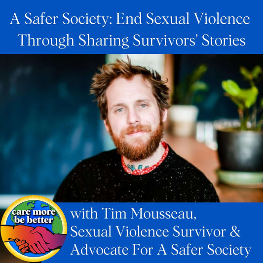 A Safer Society: Ending Sexual Violence Through Survivors’ Stories With Tim Mousseau