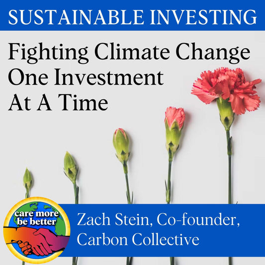 Sustainable Investing: Fighting Climate Change One Investment At A Time With Zach Stein, Carbon Collective