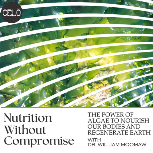 Nutrition Without Compromise: The Power Of Algae To Nourish Our Bodies And Regenerate Earth with Nobel Laureate and Climate Scientist, Dr. William Moomaw