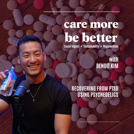 Care More Be Better | Benoit Kim | Psychedelics