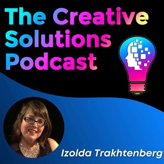 The Creative Solutions Podcast, Izolda Trakhtenberg